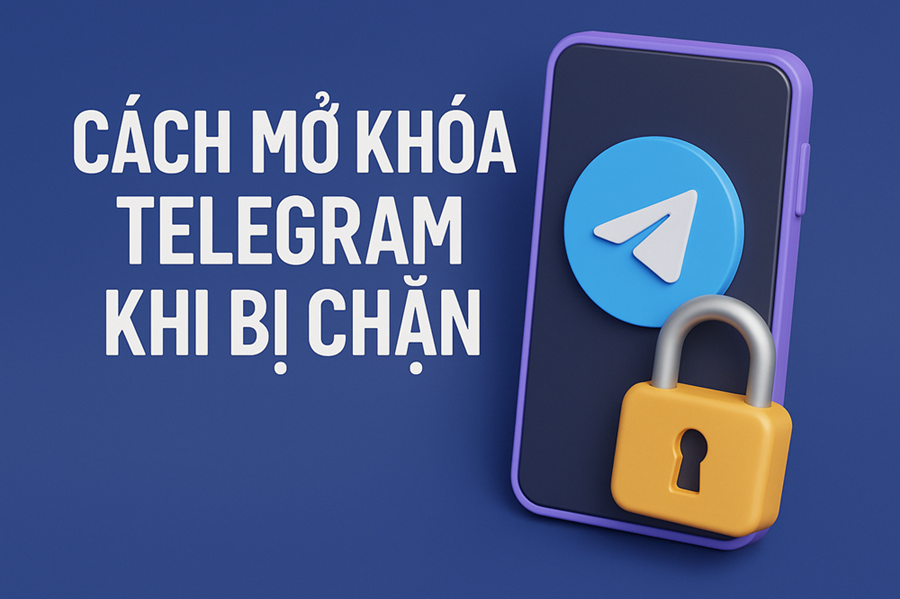 Hướng Dẫn Mở Chặn Telegram Tại Việt Nam Năm 2025 – Cách Làm Nhanh, Không Cần VPN